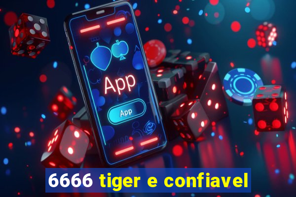 6666 tiger e confiavel